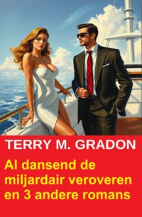 Al dansend de miljardair veroveren en 3 andere romans - Terry M. Gradon - E-Book