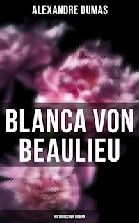 Blanca von Beaulieu: Historischer Roman - Alexandre Dumas - E-Book
