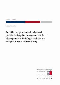 Rechtliche, gesellschaftliche und politische Implikationen von Höchstaltersgrenzen für Bürgermeister am Beispiel Baden-Württemberg - Christoph Beil - E-Book