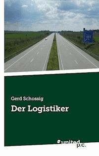 Der Logistiker - Gerd Schossig - E-Book