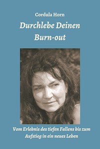 Durchlebe Deinen Burn-out - Cordula Horn - E-Book