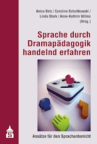 Sprache durch Dramapädagogik handelnd erfahren -  - E-Book