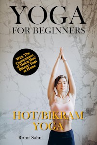 Yoga For Beginners: Hot/Bikram Yoga - Rohit Sahu - E-Book