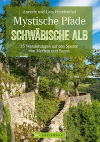 Mystische Pfade Schwäbischen Alb: 35 Wanderungen auf den Spuren von Mythen und Sagen - Lars Freudenthal - E-Book