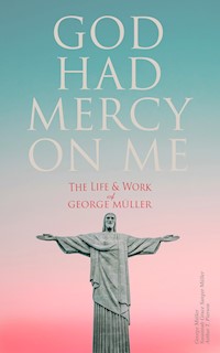 God Had Mercy on Me: The Life & Work of George Müller - George Müller - E-Book