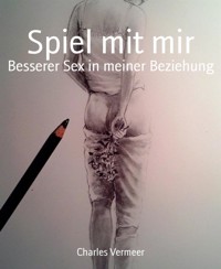 Spiel mit mir - Charles Vermeer - E-Book