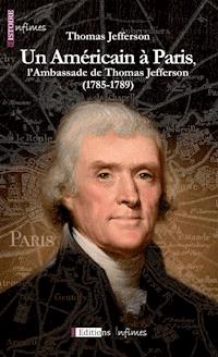 Un Américain à Paris, l'Ambassade de Thomas Jefferson (1785-1789) - Thomas Jefferson - E-Book