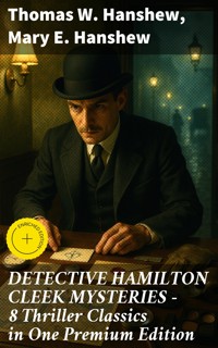 DETECTIVE HAMILTON CLEEK MYSTERIES – 8 Thriller Classics in One Premium Edition - Thomas W. Hanshew - E-Book