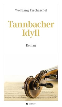 Tannbacher Idyll - Wolfgang Tzschaschel - E-Book