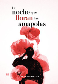 La noche que lloran las amapolas - Luis Emilio Roldan - E-Book