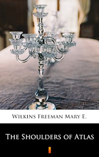 The Shoulders of Atlas - Mary E. Wilkins Freeman - E-Book