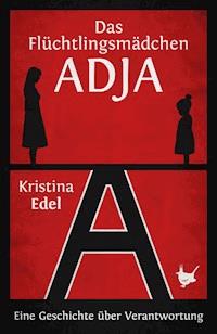 Das Flüchtlingsmädchen Adja - Kristina Edel - E-Book
