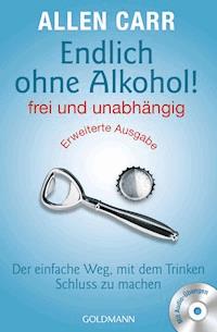 Endlich ohne Alkohol! frei und unabhängig - Erweiterte Ausgabe - Allen Carr - E-Book
