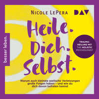 Heile. Dich. Selbst. Warum auch kleinste seelische Verletzungen große Folgen haben – und wie du dich davon befreien kannst - Nicole LePera - Hörbuch