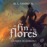 El fin de las flores (Los hijos de Goreon I) - M.L. Sandoval - Hörbuch