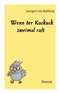 Wenn der Kuckuck zweimal ruft - Juergen von Rehberg - E-Book