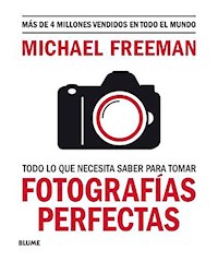 Todo lo que necesita saber para tomar fotografías perfectas - Michael Freeman - E-Book