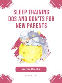 Sleep Training Dos and Don'ts for New Parents - Aurora Brooks - E-Book