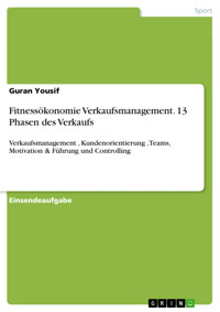 Fitnessökonomie Verkaufsmanagement. 13 Phasen des Verkaufs - Guran Yousif - E-Book