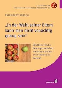 "In der Wahl seiner Eltern kann man nicht vorsichtig genug sein" - Friedbert Kirsch - E-Book