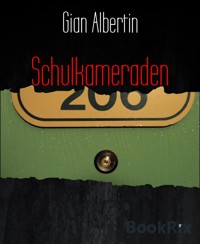 Schulkameraden - Gian Albertin - E-Book
