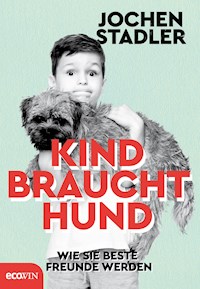 Kind braucht Hund - Jochen Stadler - E-Book