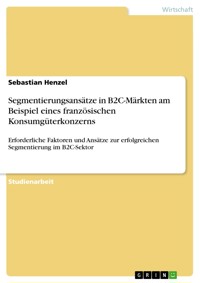 Segmentierungsansätze in B2C-Märkten am Beispiel eines französischen Konsumgüterkonzerns - Sebastian Henzel - E-Book