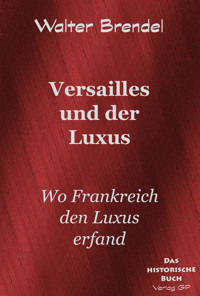 Versailles und der Luxus - Walter Brendel - E-Book