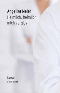 Heimlich, heimlich mich vergiss - Angelika Meier - E-Book