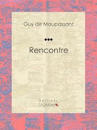 Rencontre - Guy de Maupassant - E-Book