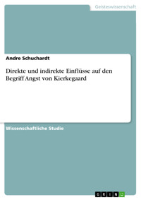 Direkte und indirekte Einflüsse auf den Begriff Angst von Kierkegaard - Andre Schuchardt - E-Book