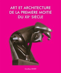 Art et Architecture de la première moitié du XXe siècle - Dorothea Eimert - E-Book