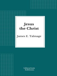 Jesus the Christ - James E. Talmage - E-Book
