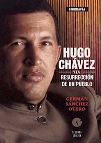 Hugo Chávez y la resurrección de un pueblo - Germán Sánchez Otero - E-Book