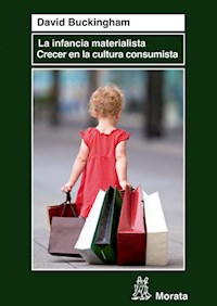 La infancia materialista. Crecer en la cultura consumista - David Buckingham - E-Book
