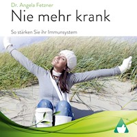 Nie mehr krank - Dr. Angela Fetzner - Hörbuch