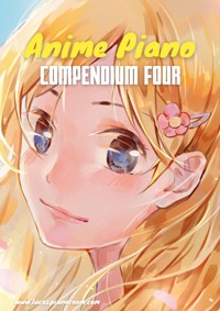 Anime Piano, Compendium Four: Easy Anime Piano Sheet Music Book for Beginners and Advanced - Lucas Hackbarth - E-Book