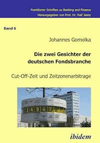 Die zwei Gesichter der deutschen Fondsbranche. Cut-Off-Zeit und Zeitzonenarbitrage - Johannes Gomolka - E-Book