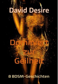 Dominiert zur Geilheit - David Desire - E-Book