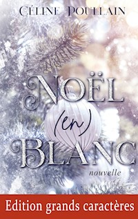 Noël (en) blanc - Edition en grands caractères - Céline Poullain - E-Book