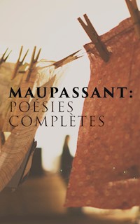 Maupassant: Poésies complètes - Guy De Maupassant - E-Book