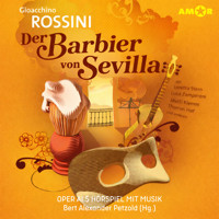 Oper und Ballet als Hörspiel mit Musik, Folge 12: Der Barbier von Sevilla (ungekürzt) - Gioacchino Rossini - Hörbuch