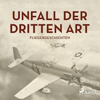 Unfall der dritten Art - Fliegergeschichten (Ungekürzt) - Desmond G. Sullivan - Hörbuch