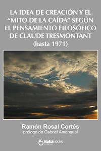 La idea de creación y el "Mito de la caída" según el pensamiento filosófico de Claude Tresmontant (hasta 1971) - Ramón Rosal Cortés - E-Book