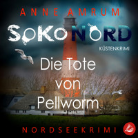 SoKo Nord - Die Tote von Pellworm: Küstenkrimi Nordseekrimi - Anne Amrum - Hörbuch