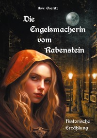 Die Engelsmacherin vom Rabenstein - Uwe Goeritz - E-Book