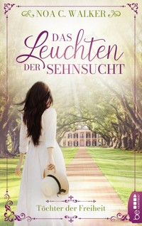 Das Leuchten der Sehnsucht - Töchter der Freiheit - Noa C. Walker - E-Book