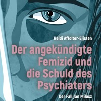 Der angekündigte Femizid und die Schuld des Psychiaters - Heidi Affolter-Eijsten - Hörbuch
