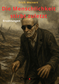Die Menschlichkeit stirbt zuletzt - Erich Weinert - E-Book