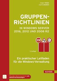 Gruppenrichtlinien in Windows Server 2016, 2012 und 2008 R2 - Holger Voges - E-Book